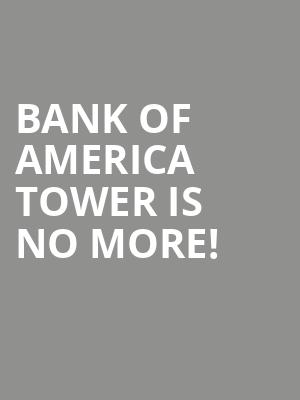 Bank of America Tower is no more